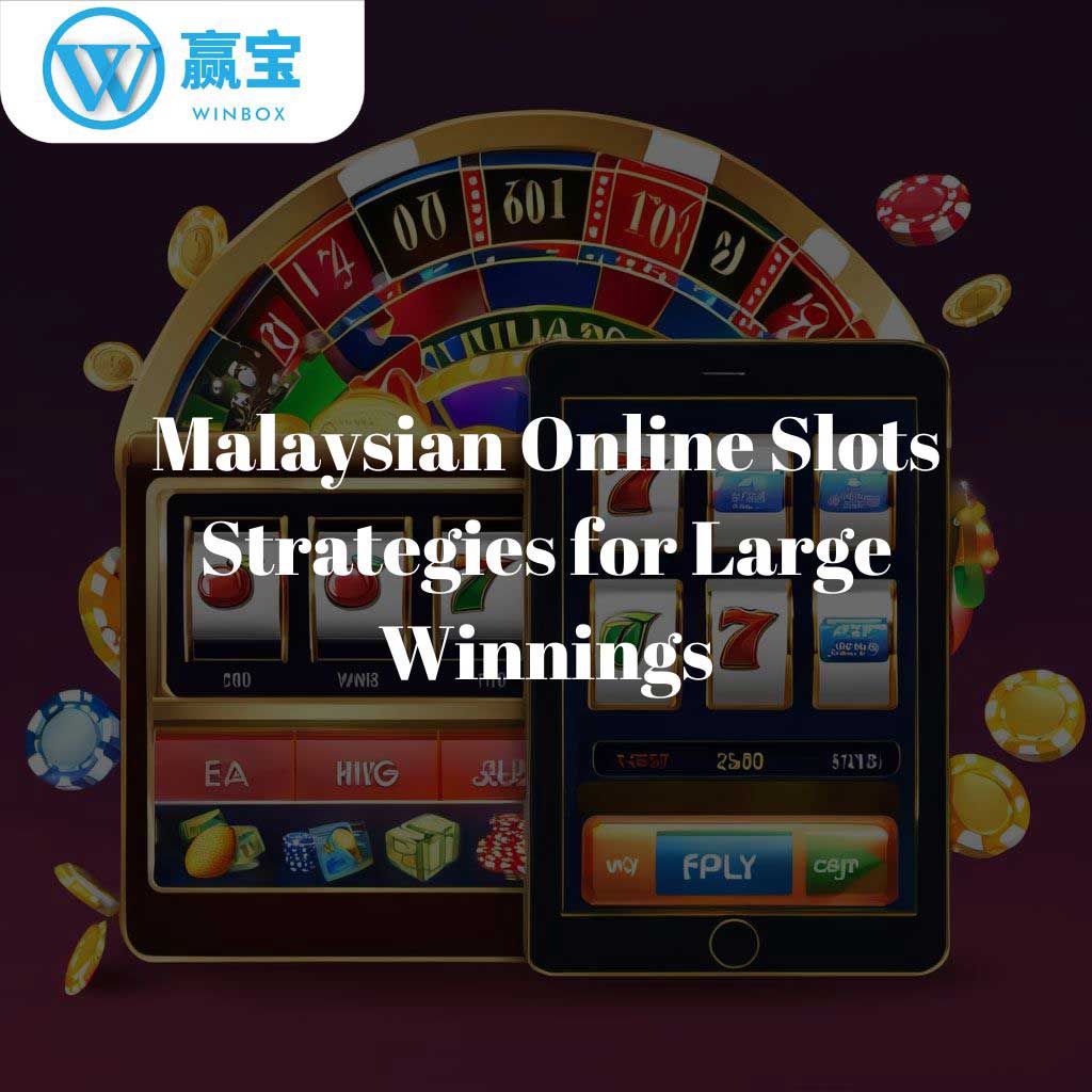 Malaysian Online Slots: Strategies for Large Winnings