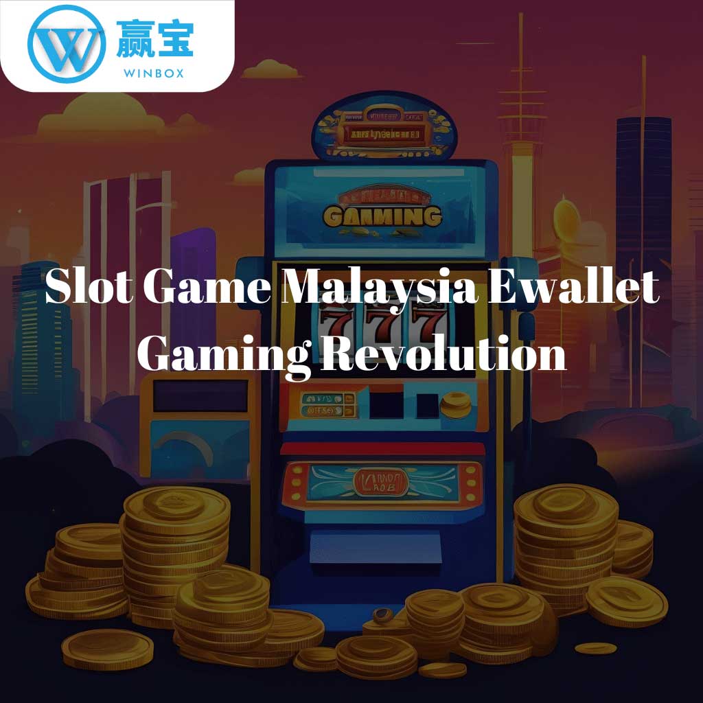 Slot Game Malaysia E-Dompet - Revolusi Permainan