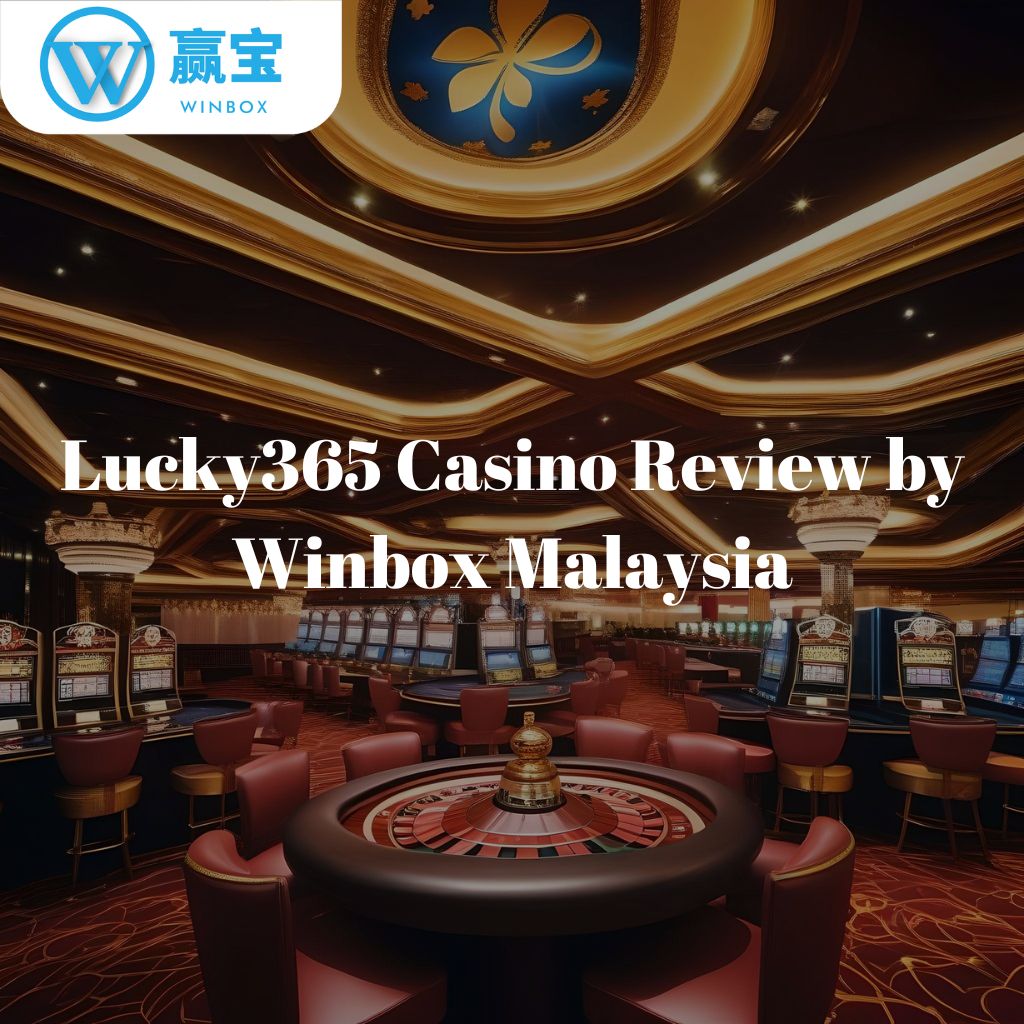 Winbox Malaysia 对 Lucky365 赌场的评论