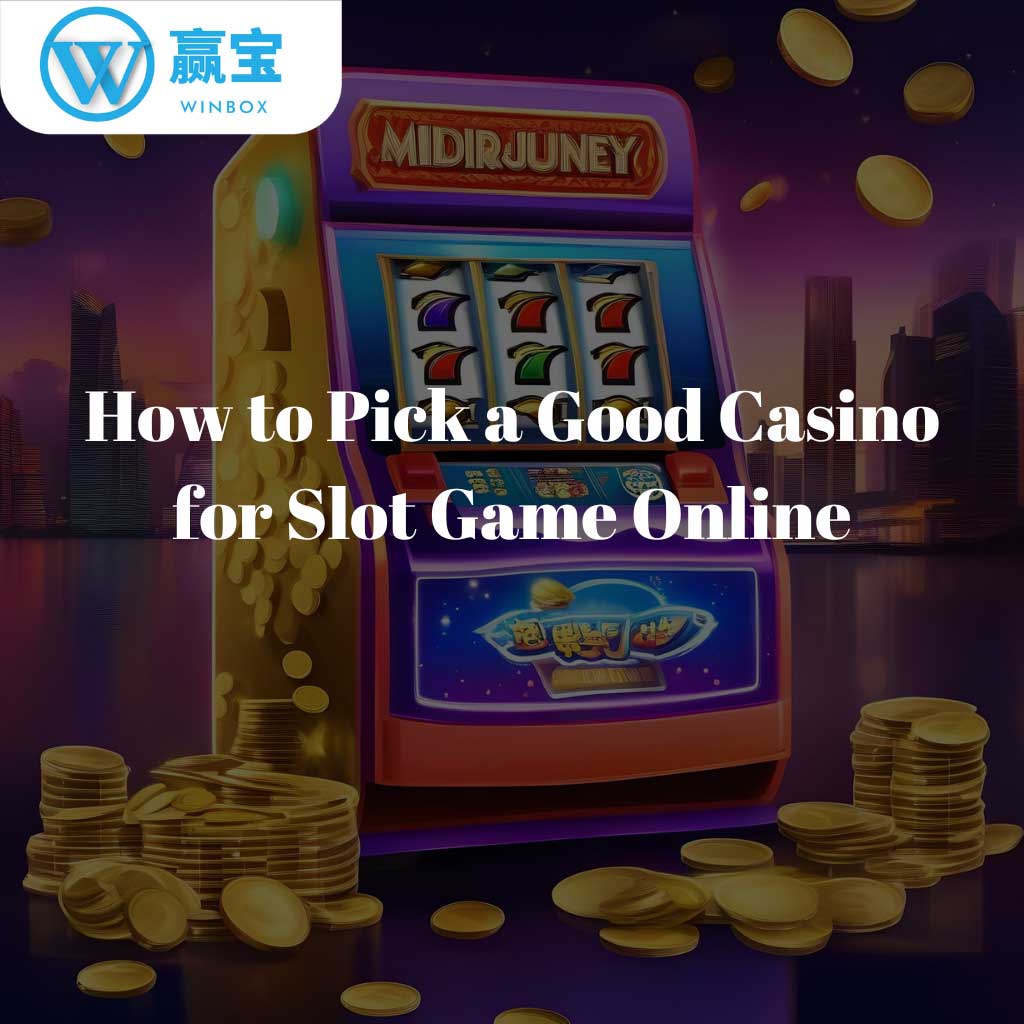 How to Pick a Good Casino for Slot Game Online